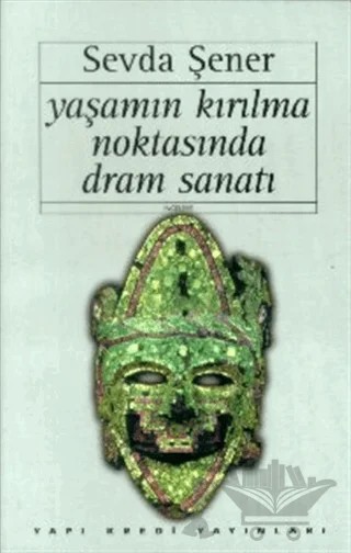 Yaşamın Kırılma Noktasında Dram Sanatı – Sevda Şener – Yapı Kredi Yayınları kitap kapağı