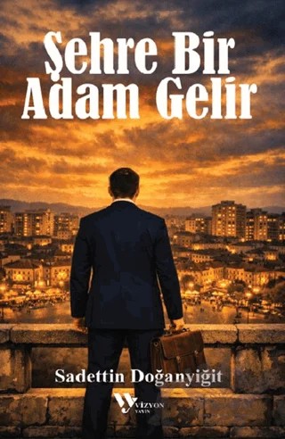 Şehre Bir Adam Gelir – Sadettin Doğanyiğit – Vizyon Yayın kitap kapağı