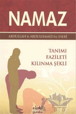 Namaz Tanımı Fazileti Kılınma Şekli – Abdullah b. Abdulhamid el-Eseri – Guraba Yayınları kitap kapağı