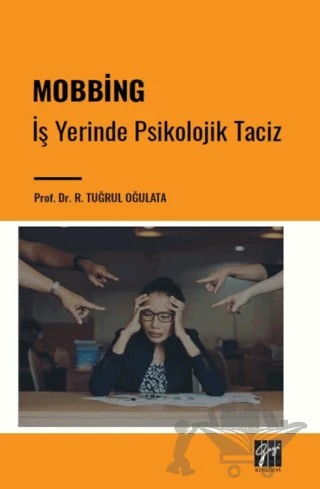 Mobbing - İş Yerinde Psikolojik Taciz – R. Tuğrul Oğulata – Gazi Kitabevi kitap kapağı