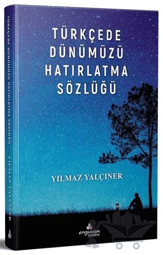 Türkçede Dünümüzü Hatırlatma Sözlüğü – Yılmaz Yalçıner – Erguvan Yayınevi kitap kapağı