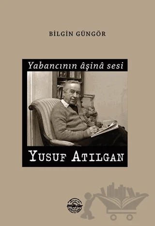 Yabancının Aşina Sesi Yusuf Atılgan – Bilgin Güngör – Mühür Kitaplığı kitap kapağı