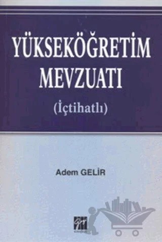 Yükseköğretim Mevzuatı – Adem Gelir – Gazi Kitabevi kitap kapağı