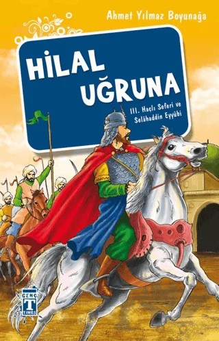 Hilal Uğruna / III. Haçlı Seferi ve Selahaddin Eyyübi – Ahmet Yılmaz Boyunağa – İlk Genç Timaş kitap kapağı