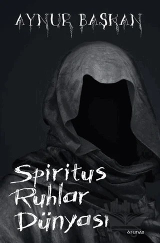 Spiritus Ruhlar Dünyası – Aynur Başkan – Arunas Yayıncılık kitap kapağı