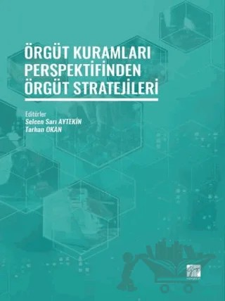 Örgüt Kuramları Perspektifinden Örgüt Stratejileri – Selcen Sarı Aytekin, Tarhan Okan – Gazi Kitabevi kitap kapağı