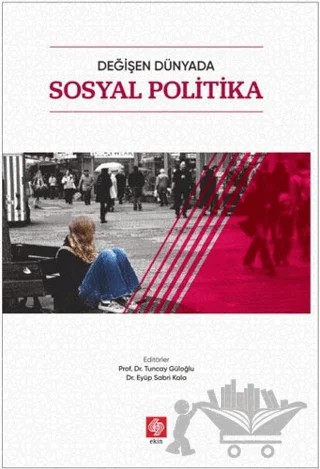 Değişen Dünyada Sosyal Politika – Eyüp Sabri Kala, Tuncay Güloğlu – Ekin Basım Yayın kitap kapağı