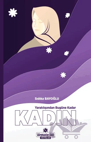 Yaratılıştan Bugüne Kadar Kadın – Sıdıka Bayoğlu – Süleymaniye Vakfı Yayınları kitap kapağı