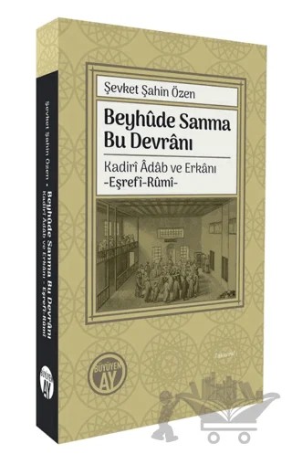 Beyhûde Sanma Bu Devrânı/ Kadirî Âdâb ve Erkânı-Eşrefî-Rûmî- – Şevket Şahin Özen – Büyüyen Ay Yayınları kitap kapağı