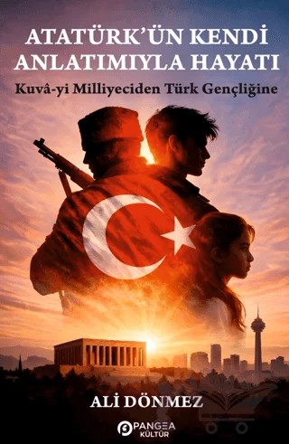 Atatürk’ün Kendi Anlatımıyla Hayatı – Ali Dönmez – Pangea Kültür Yayınları kitap kapağı