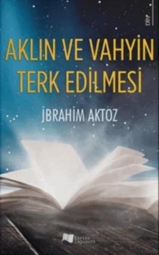 Aklın ve Vahyin Terk Edilmesi – İbrahim Aktoz – Karina Yayınevi kitap kapağı