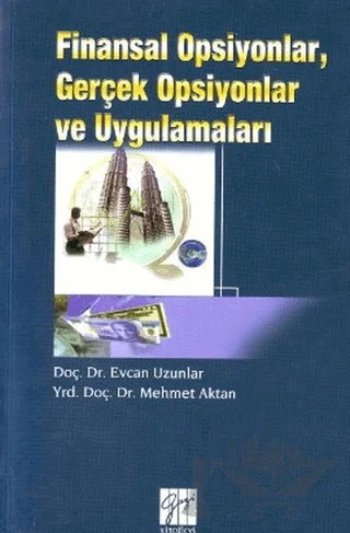 Finansal Opsiyonlar, Gerçek Opsiyonlar ve Uygulamaları – Evcan Uzunlar, Mehmet Aktan – Gazi Kitabevi kitap kapağı