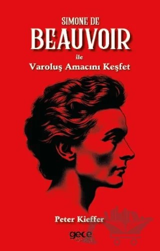 Simone De Beauvoir ile Varoluş Amacını Keşfet – Peter Kieffer – Gece Kitaplığı kitap kapağı