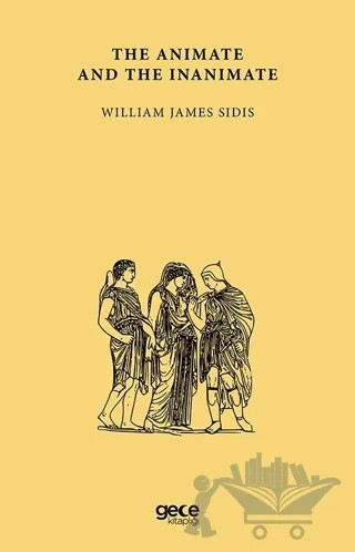 The Animate And The Inanimate – William James Sidis – Gece Kitaplığı kitap kapağı
