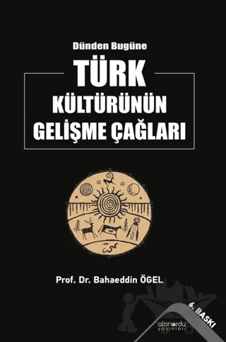 Dünden Bugüne Türk Kültürünün Gelişme Çağları – Bahaeddin Ögel – Altınordu Yayınları kitap kapağı
