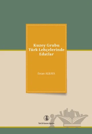 Kuzey Grubu Türk Lehçelerinde Edatlar – Ercan Alkaya – Türk Dil Kurumu Yayınları kitap kapağı
