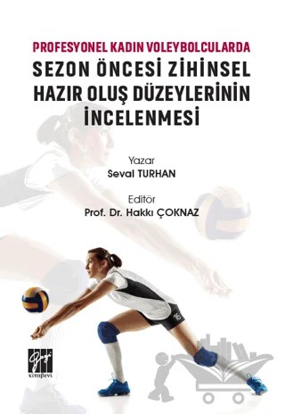 Profesyonel Kadın Voleybolcularda Sezon Öncesi Zihinsel Hazır Oluş Düzeylerinin İncelenmesi – Seval Turhan – Gazi Kitabevi kitap kapağı