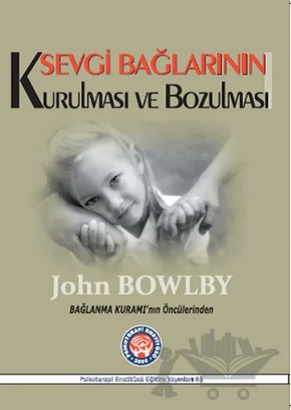 Sevgi Bağlarının Kurulması ve Bozulması – John Bowlby – Psikoterapi Enstitüsü kitap kapağı