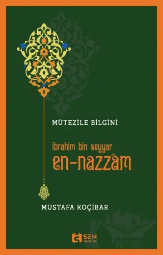 Mütezile Bilgini İbrahim Bin Seyyar En-Nazzâm – Mustafa Koçibar – Sen Yayınları kitap kapağı