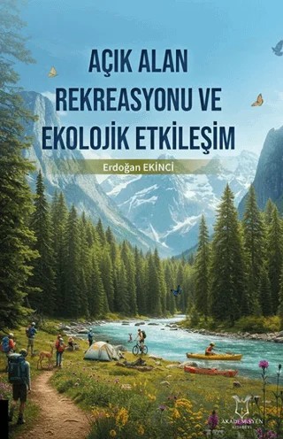 Açık Alan Rekreasyonu ve Ekolojik Etkileşim – Erdoğan Ekinci – Akademisyen Kitabevi kitap kapağı