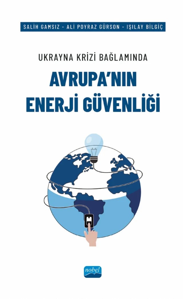 Ukrayna Krizi Bağlamında AVRUPA’NIN ENERJİ GÜVENLİĞİ – Salih Gamsız, Ali Poyraz Gürson, Işılay Bilgiç – Nobel Akademik Yayıncılık kitap kapağı