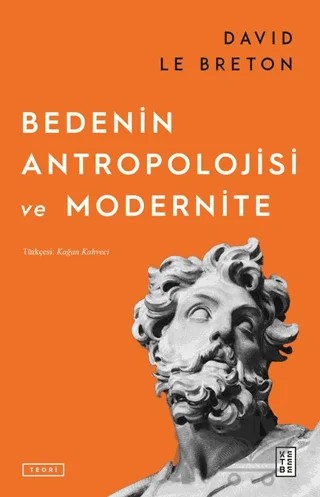 Bedenin Antropolojisi ve Modernite – David Le Breton – Ketebe Yayınları kitap kapağı