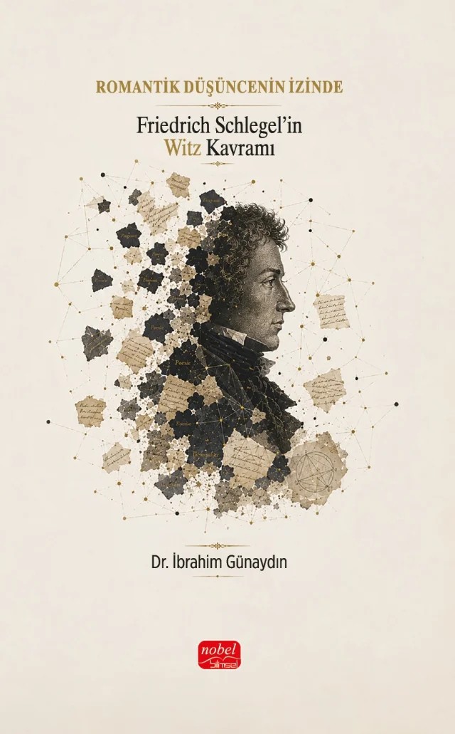ROMANTİK DÜŞÜNCENİN İZİNDE - Friedrich Schlegel’in Witz Kavramı – İbrahim Günaydın – Nobel Bilimsel Eserler kitap kapağı