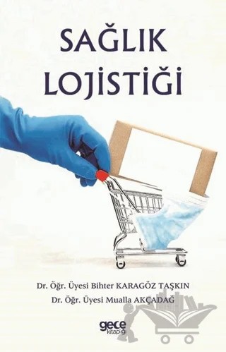 Sağlık Lojistiği – Bihter Karagöz Taşkın, Mualla Akçadağ – Gece Kitaplığı kitap kapağı
