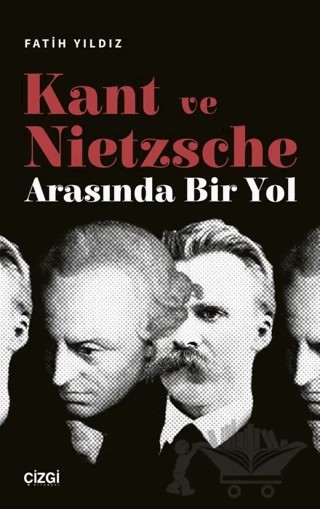 Kant ve Nietzsche Arasında Bir Yol – Fatih Yıldız – Çizgi Kitabevi Yayınları kitap kapağı