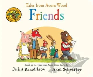 Tales from Acorn Wood: Friends – Julia Donaldson – Pan Macmillan kitap kapağı
