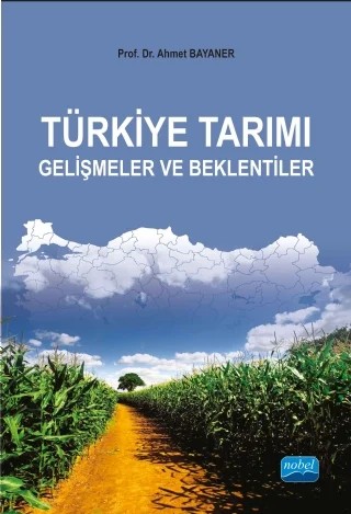 Türkiye Tarımı: Gelişmeler ve Beklentiler – Ahmet BAYANER – Nobel Akademik Yayıncılık kitap kapağı