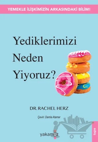Yediklerimizi Neden Yiyoruz? – Rachel Herz – Yakamoz Yayınevi kitap kapağı
