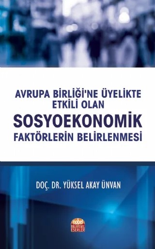 Avrupa Birliği’ne Üyelikte Etkili Olan Sosyoekonomik Faktörlerin Belirlenmesi – Yüksel Akay Ünvan – Nobel Bilimsel Eserler kitap kapağı