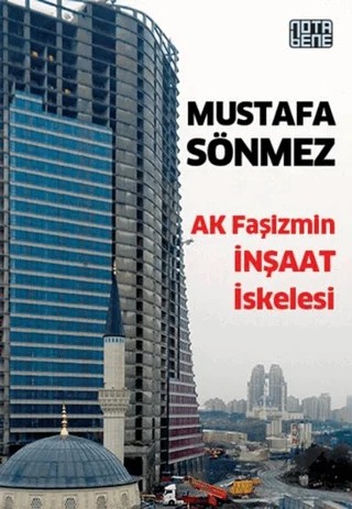 AK Faşizmin İnşaat İskelesi – Mustafa Sönmez – Nota Bene Yayınları kitap kapağı