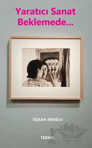 Yaratıcı Sanat Beklemede… – Özkan Eroğlu – Tekhne Yayınları kitap kapağı