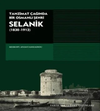 Tanzimat Çağında Bir Osmanlı Şehri Selanik (1830-1912) – Meropi Anastassiadou – Tarih Vakfı Yurt Yayınları kitap kapağı