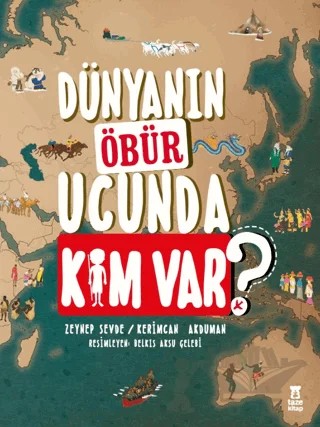 Dünyanın Öbür Ucunda Kim Var? – Zeynep Sevde, Kerimcan Akduman – Taze Kitap kitap kapağı