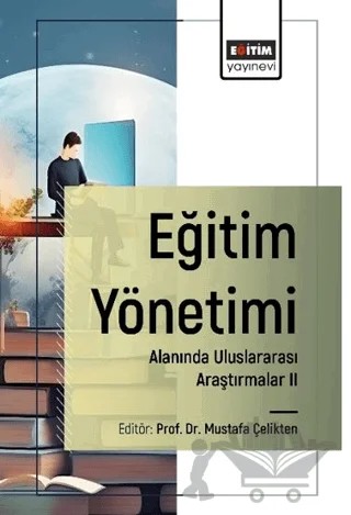 Eğitim Yönetimi Alanında Uluslararası Araştırmalar II – Mustafa Çelikten, Burcu Erdemir, Osman Ferda Beytekin, Yusuf Oğuz Karabulut, Canan Demir Yıldız, Ömer Faruk Erdoğan, İslam Deviren, Mehmet Hanifi Çaçan, Esra Kızıl Bereket, Akif Odabaş, Tevfik Uzun – Eğitim Yayınevi - Bilimsel Eserler kitap kapağı