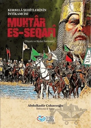 Muhtar Es-Seqafi - Kerbela Şehitlerinin İntikamcısı – Abdülkadir Çuhacıoğlu – Önsöz Yayıncılık kitap kapağı