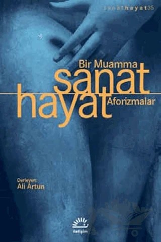 Sanat Hayat Bir Muamma Aforizmalar – Kolektif – İletişim Yayınevi kitap kapağı