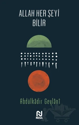 Allah Her Şeyi Bilir – Abdülkadir Geylani – Nesil Yayınları kitap kapağı