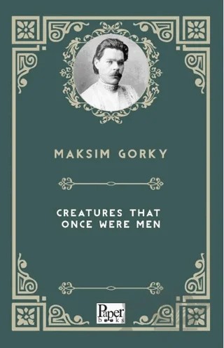 Creatures That Once Were Men – Maksim Gorki – Paper Books kitap kapağı