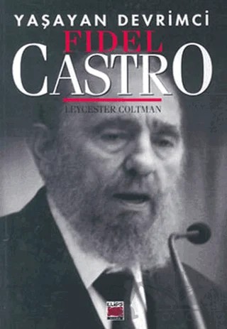 Yaşayan Devrimci Fidel Castro – Leycester Coltman – Elips Kitap kitap kapağı