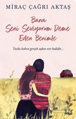 Bana Seni Seviyorum Deme Evlen Benimle – Miraç Çağrı Aktaş – İndigo Kitap kitap kapağı