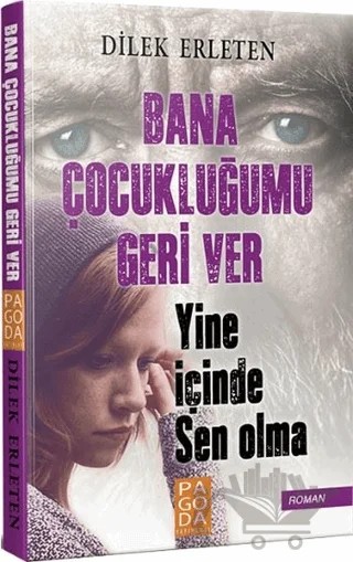 Bana Çocukluğumu Geri Ver – Dilek Erleten – Pagoda Yayınları kitap kapağı