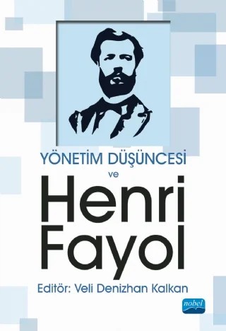 Yönetim Düşüncesi ve Henri Fayol – Ahmet Kavas, Ahmet Sera Özbaşar, Aykut Berber, Evrim Gemici, Lütfihak Alpkan, Mehmet Lütfi Arslan, Tamer Koçel, Veli Denizhan Kalkan – Nobel Akademik Yayıncılık kitap kapağı