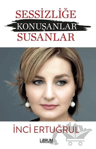 Sessizliğe Konuşanlar / Susanlar – İnci Ertuğrul – Librum Kitap kitap kapağı