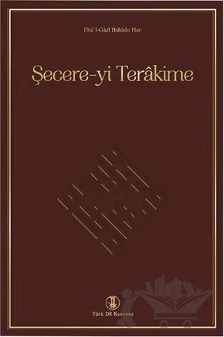 Şecere-yi Terakime – Ebul Gazi Bahadır Han – Türk Dil Kurumu Yayınları kitap kapağı