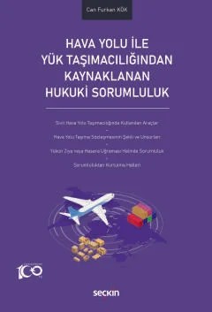 Hava Yolu ile Yük Taşımacılığından Kaynaklanan Hukuki Sorumluluk – Can Furkan Kök – Seçkin Yayıncılık kitap kapağı