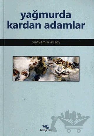 Yağmurda Kardan Adamlar – Bünyamin Aksoy – Lepisma Sakkarina Yayınları kitap kapağı